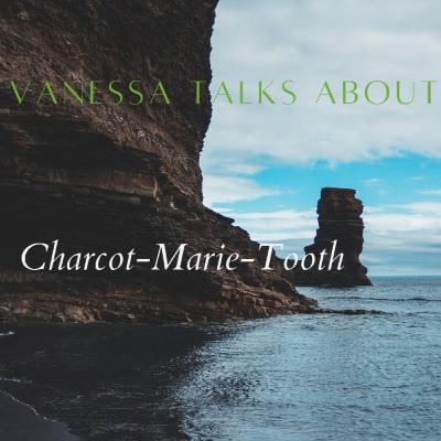 Vanessa Talks about Charcot Marie Tooth Vanessa Talks about Charcot Marie Tooth
