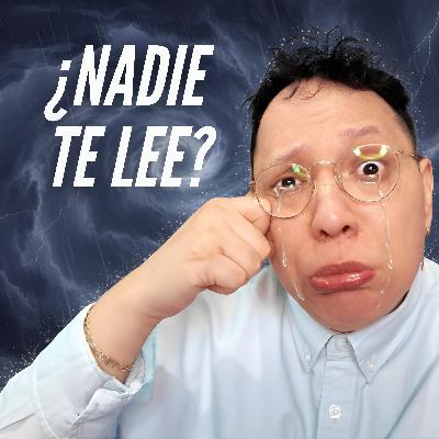 T9E26 😰 ¿Nadie te lee? La culpa es tuya; cómo sobrevivir a tu drama