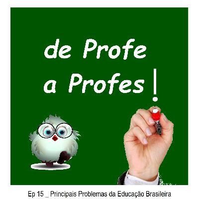 De Profe a Profes! _ Ep 15 _ Os Principais Problemas da Educação Brasileira. De Profe a Profes! _ Ep 15 _ Os Principais Problemas da Educação Brasileira.