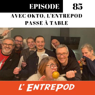 Episode 85 - Avec OKTO, l'EntrePod passe à table