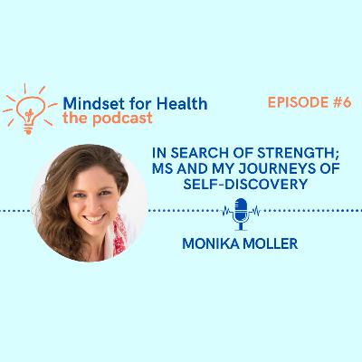 E6. In Search of Strength; MS and my Journeys of Self-Discovery | With Monica Moller E6. In Search of Strength; MS and my Journeys of Self-Discovery | With Monica Moller
