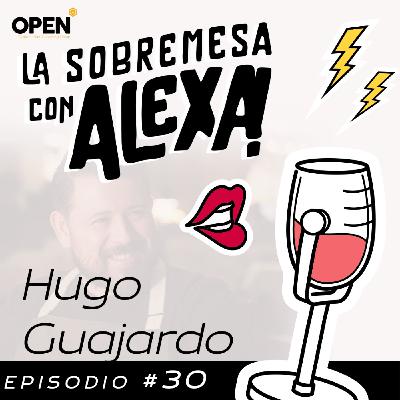 La Sobremesa Con Alexa|Hugo Guajardo | Episodio 30