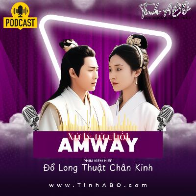 Podcast Phim kiếm hiệp: Bí Kíp Amway - Đồ Long Thuật Chân Kinh (mô phỏng xử lý từ chối trong Amway)