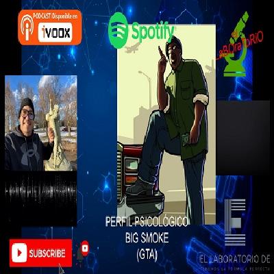 EL LABORATORIO PRESENTA - PERFIL PSICOLOGICO - 08 - BIG SMOKE (GTA)