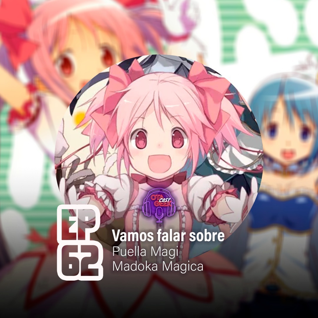 OTGCAST #62 Madoka Magica - Vamos falar sobre