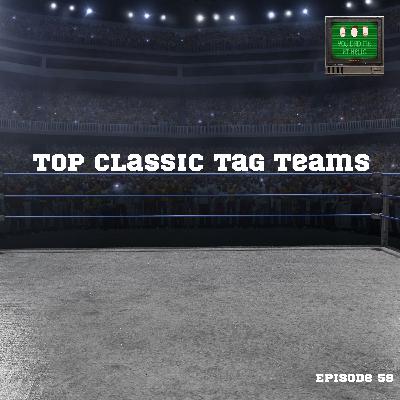 Episode 59-Top Classic Wrestling Tag Teams