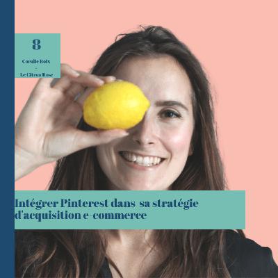 #8 Intégrer Pinterest dans sa stratégie d'acquisition e-commerce avec Coralie Roix