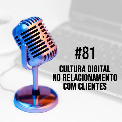 #81 - Cultura Digital no Relacionamento com Clientes | Jonatas Abbott