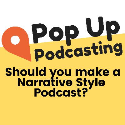 Should You Make a Narrative Style Podcast?