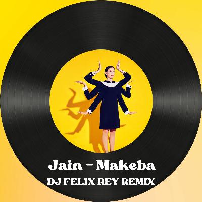 Jain - Makeba (Felix Rey House Edit) Jain - Makeba (Felix Rey House Edit)