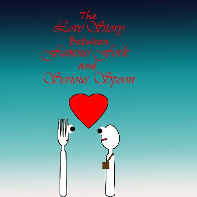 The Love Story Between Famous Fork and Serious Spoon The Love Story Between Famous Fork and Serious Spoon