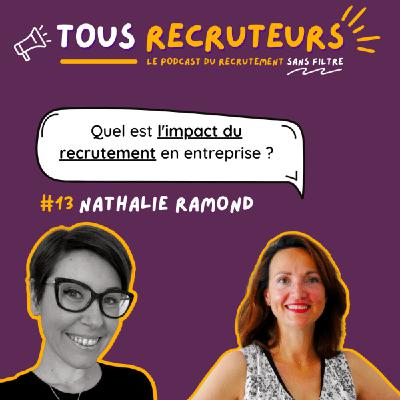 #13 - Quel est l'impact du recrutement en entreprise ? avec Nathalie Ramond