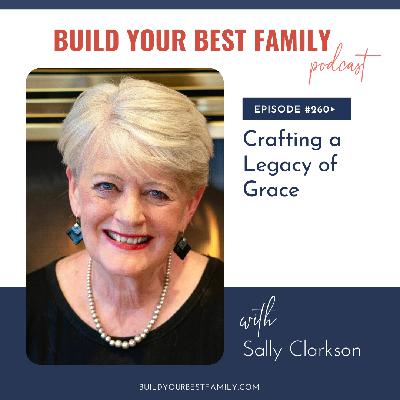 Sally Clarkson on Crafting a Legacy of Grace