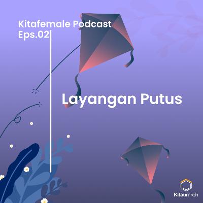 Kitafemale Podcast #2 - Layangan Putus Kitafemale Podcast #2 - Layangan Putus