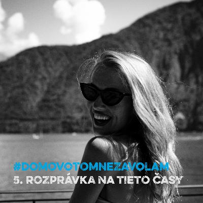 #DOMOVOTOMNEZAVOLAM - 5. Rozprávka na tieto časy #DOMOVOTOMNEZAVOLAM - 5. Rozprávka na tieto časy