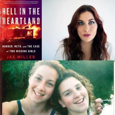 20 - Jax Miller, Author of “Hell in the Heartland: Murder, Meth, and the Case of Two Missing Girls” 20 - Jax Miller, Author of “Hell in the Heartland: Murder, Meth, and the Case of Two Missing Girls”