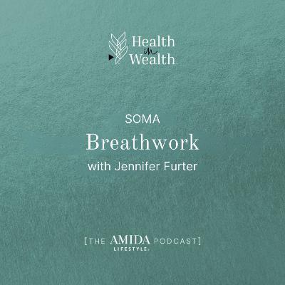 Health in Wealth® Ep 6 - SOMA Breathwork with Jennifer Furter