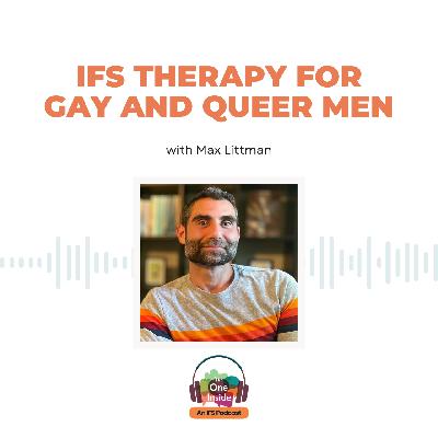 IFS Therapy for Gay and Queer Men with Max Littman