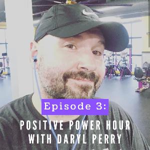 My Positive Power Hour with Daryl Perry!