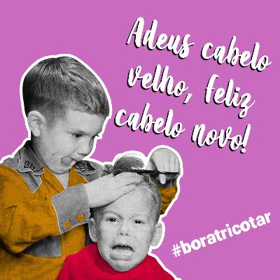#13 - Adeus cabelo velho, Feliz cabelo novo