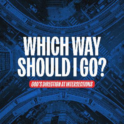 Which Way Should I Go? | God's Direction at Intersections Which Way Should I Go? | God's Direction at Intersections