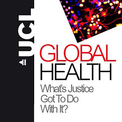 Global Health: What's Justice got to do with it? Part 2 Global Health: What's Justice got to do with it? Part 2