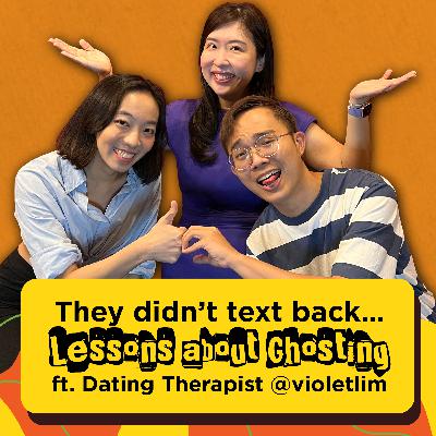 EP 17: They didn’t text back…Lessons about Ghosting ft. Dating Therapist @violetlim
