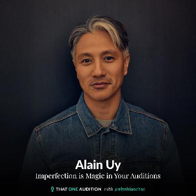 ALAIN UY:  Imperfection is Magic in Your Auditions