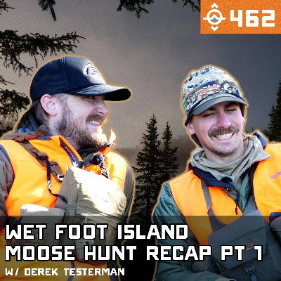 Ep. 462: Live from Wet Foot Island - Quebec Moose Hunt Recap - Pt 1 w/ Derek Testerman