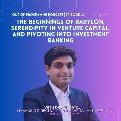Episode 13: Ash Patel on the Beginnings of Babylon, Serendipity in Venture Capital, and Pivoting into Investment Banking Episode 13: Ash Patel on the Beginnings of Babylon, Serendipity in Venture Capital, and Pivoting into Investment Banking