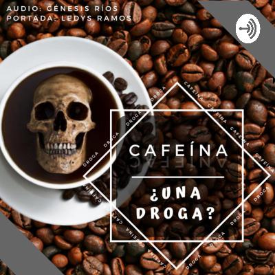 Cafeína: ¿Una droga? Cafeína: ¿Una droga?