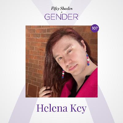 107. HELENA KEY: transgender woman, pansexual, bipolar