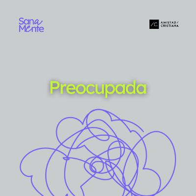 Mente Preocupada | Rebeca Jacob - Serie sanamente
