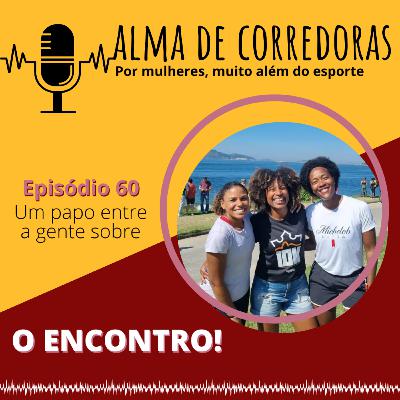 Ep. 60 - O Encontro! Ep. 60 - O Encontro!