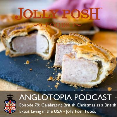 Anglotopia Podcast: Episode 79 – Celebrating British Christmas as a British Expat Living in the USA – Jolly Posh Foods