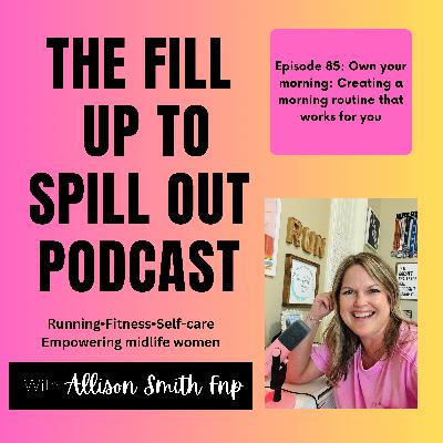 Ep. 85: Own your morning: Creating a morning routine that works for you