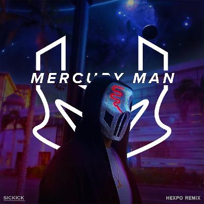 Sickick - Mercury Man (HEXpo Remix)
