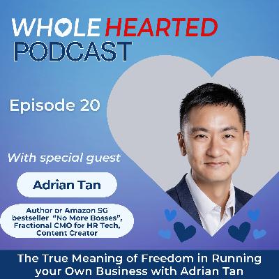 The True Meaning of Freedom in Running your Own Business with Adrian Tan