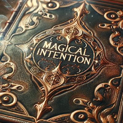 The Magic of Intention - Patreon Bonus Episode -  Preview The Magic of Intention - Patreon Bonus Episode -  Preview