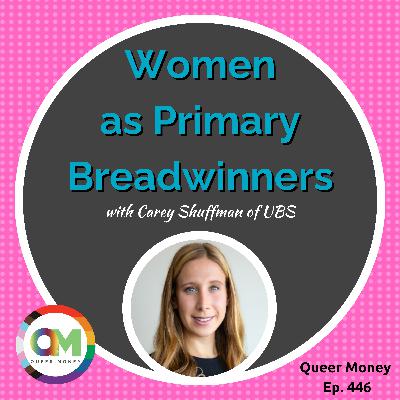 What Happens When Women Are the Primary Breadwinners | Queer Money Ep. 446