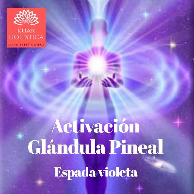Activación Glándula Pineal Espada violeta @kuarholistica