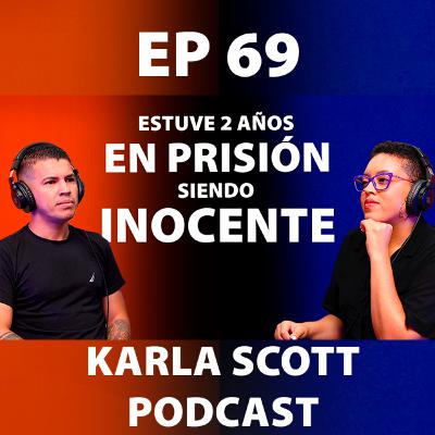 ESTUVE 2 AÑOS EN PRISIÓN SIENDO INOCENTE | Randall Corrales | Ep 69 - Karla Scott