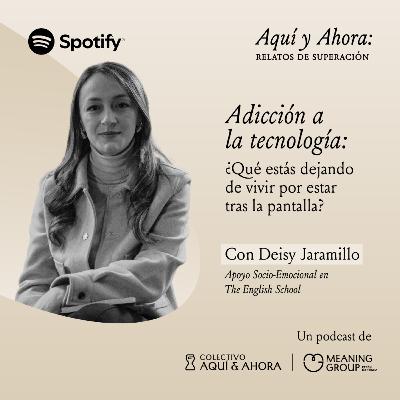 Adicción a la tecnología: ¿Qué estás dejando de vivir por estar tras la pantalla? - Deisy Jaramillo |T4 Ep.5 Adicción a la tecnología: ¿Qué estás dejando de vivir por estar tras la pantalla? - Deisy Jaramillo |T4 Ep.5