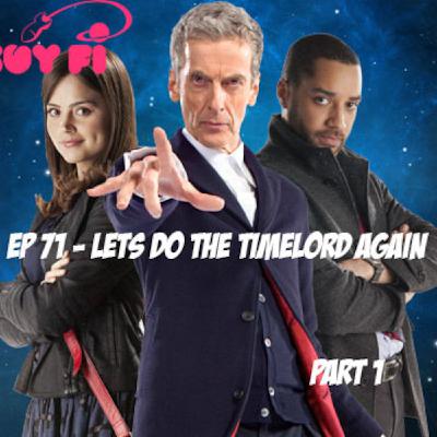 Ep 71 - Lets do the Time Lord Again (part 1) Ep 71 - Lets do the Time Lord Again (part 1)