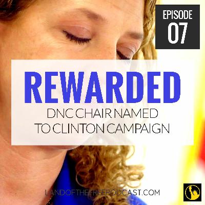 LFP007: Debbie Wasserman Schultz Named to Clinton Campaign. What?