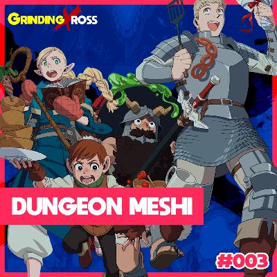 GrindingXross #003 - Dungeon Meshi