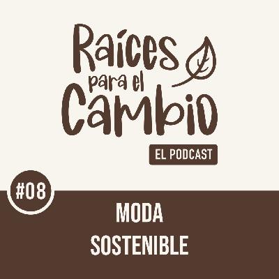 Raíces para el cambio: Moda sostenible Raíces para el cambio: Moda sostenible
