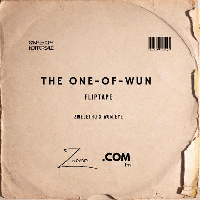 ZenRadio: The One of Wun Fliptape (Full) by Zwelethu. x Wun.Eye