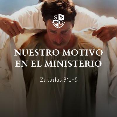 "Nuestro motivo en el ministerio" Zacarías 3:1-5 | Hno. Brian Mcobb