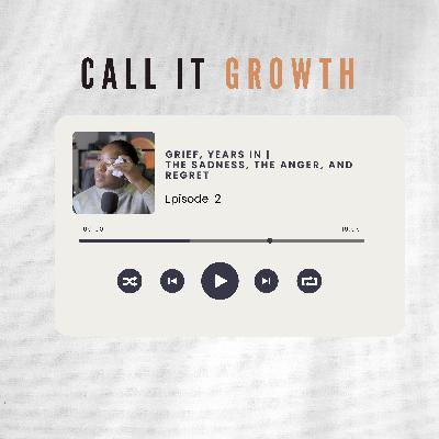 Grief, Years In | The sadness, the anger and regret of losing the sister I never had | Call It Growth Episode 14 Grief, Years In | The sadness, the anger and regret of losing the sister I never had | Call It Growth Episode 14